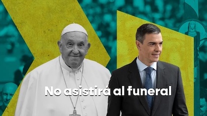 SANCHEZ NO IRA AL ENTIERRO DEL PAPA Y EL VODEVIL DEL GOBIERNO Y SOCIOS