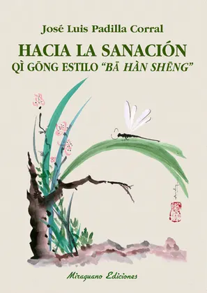 HACIA LA SANACIÓN QÌ GŌNG ESTILO “BĀ HÀN SHĒNG”