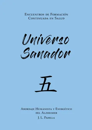 UNIVERSO SANADOR 五 (5) Abordaje Humanista y Energético del Alzheimer