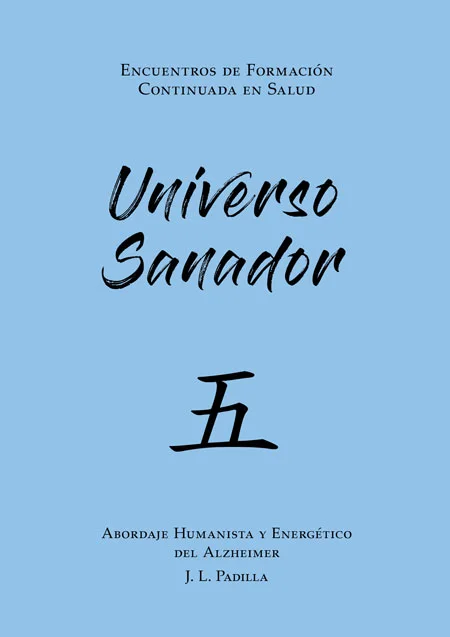 UNIVERSO SANADOR 五 (5) Abordaje Humanista y Energético del Alzheimer