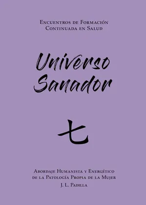 UNIVERSO SANADOR 七 (7) Abordaje Humanista y Energético de la Patología Propia de la Mujer