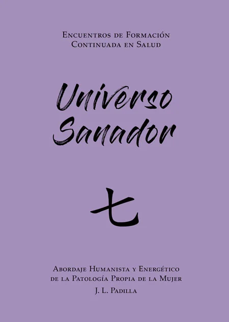 UNIVERSO SANADOR 七 (7) Abordaje Humanista y Energético de la Patología Propia de la Mujer